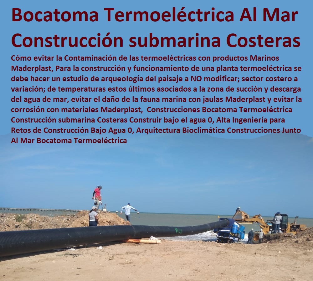 Construcciones Bocatoma Termoeléctrica  Bases Náuticas, Defensas Marítimas para el Atraque Embarcaciones, Plataformas Flotantes, Terminales Portuarios, Muelles Marinos, Embarcaderos Flotantes, Puertos Marítimos y Fluviales, Pontones Fijos, Astilleros, Maderas, construcciones Marinas, Navieras, Malecones, Construcciones Submarinas Bajo el Agua, Construcción y Mantenimiento de Puertos y Desembarcaderos, Construcción submarina Costeras Construir bajo el agua 0, Alta Ingeniería para Retos de Construcción Bajo Agua 0, Arquitectura Bioclimática Construcciones Junto Al Mar Bocatoma Termoeléctrica Construcciones Bocatoma Termoeléctrica Construcción submarina Costeras Construir bajo el agua 0, Alta Ingeniería para Retos de Construcción Bajo Agua 0, Arquitectura Bioclimática Construcciones Junto Al Mar Bocatoma Termoeléctrica